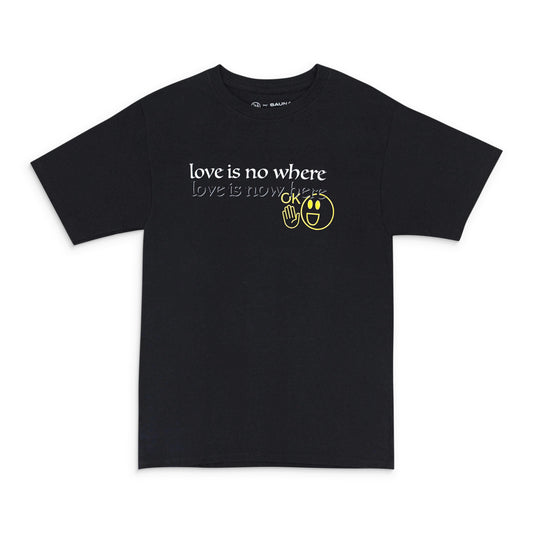 LOVE IS NO WHERE LOVE IS NOW HERE BLACK T-SHIRT